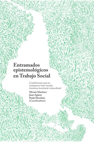 Entramados epistemológicos en Trabajo Social: Contribuciones para un sentipensar-hacer situado, feminista, descolonial e intercultural