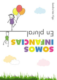 Title: Somos infancias. En plural: Miradas, prácticas e historias en tiempos diferentes, Author: Sandra Inés Vigo