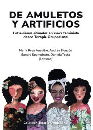 Title: De amuletos y artificios: Reflexiones situadas en clave feminista desde Terapia Ocupacional, Author: María Rosa Aussière