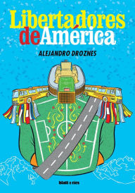 Title: Libertadores de América, Author: Alejandro Droznes