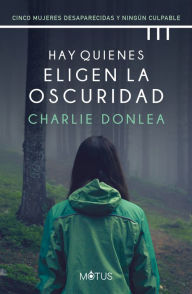 Title: Hay quienes eligen la oscuridad (versión latinoamericana): Colección Charlie Donlea, Author: Charlie Donlea