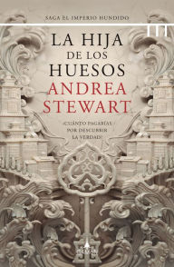 Title: La hija de los huesos (versión latinoamericana): ¿Cuánto pagarías por descubrir la verdad?, Author: Andrea Stewart