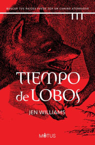 Title: Tiempo de lobos (versión latinoamericana): Buscar tus raíces puede ser un camino aterrador, Author: Jen Williams