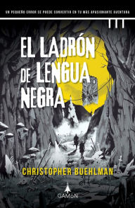 Title: El ladrón de lengua negra: Un pequeño error se puede convertir en tu más apasionante aventura, Author: Christopher Buehlman