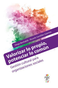 Title: Valorizar lo propio, potenciar lo común: Gestión cultural para organizaciones sociales, Author: Diego Benhabib