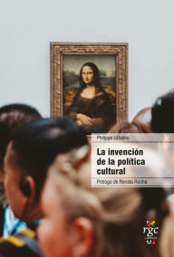 Title: La invención de la política cultural, Author: Philippe Urfalino