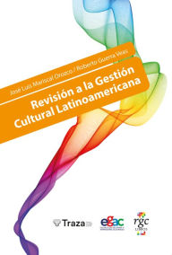 Title: Revisión a la gestión cultural latinoamericana, Author: José Luis Mariscal Orozco