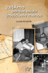 Title: (te)Amo porque existir (me)duele menos, Author: Lucas Krutnik