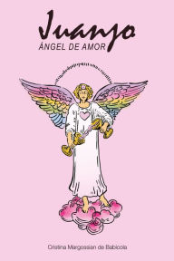 Title: Juanjo, ángel de amor, Author: Cristina Margossian de Babicola