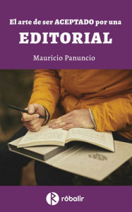 Title: El arte de ser aceptado por una editorial, Author: Mauricio Sergio Panuncio