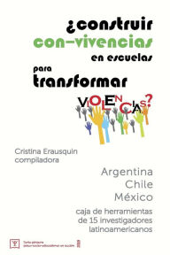 Title: ï¿½Construir con-vivencias en escuelas para transformar violencias?: caja de herramientas de 15 investigadores latinoamericanos, Author: Gustavo Corvera