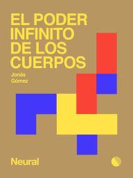 Title: El poder infinito de los cuerpos, Author: Jonás Gómez