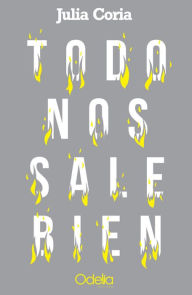 Title: Todo nos sale bien, Author: Julia Coria