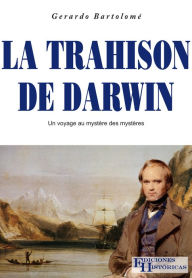 Title: La trahison de Darwin: Un voyage au mystere des mysteres, Author: Gerardo Bartolomé