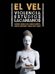 Title: El Vel: Violencia Estudios Lacanianos, Author: Ernesto Derezensky