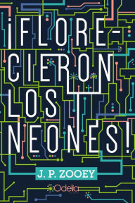 Title: ¡Florecieron los neones!, Author: J. P. Zooey