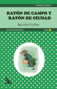 Title: Raton de Campo y Raton de Ciudad. Lectura graduada: ELE - Nivel 2, Author: Beatrix Potter
