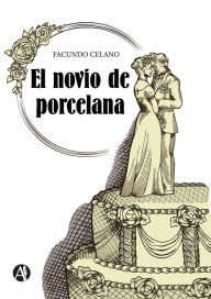 Title: El novio de porcelana, Author: Facundo Celano