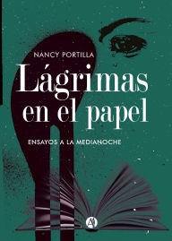 Title: Lágrimas en el papel ensayos a la medianoche, Author: Nancy Portilla