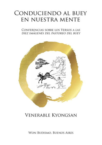 Conduciendo al buey en nuestra mente: Conferencias sobre los Versos a las diez imágenes del pastoreo del buey