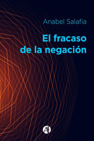 Title: El fracaso de la negación, Author: Anabel Salafia