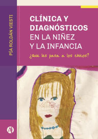 Title: Clínica y diagnósticos en la niñez y la infancia: ¿Qué les pasa a los chicos?, Author: Pía Martina Roldán Viesti