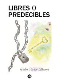 Title: Libres o predecibles, Author: Esther Noemí Amaría