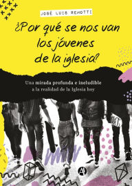 Title: ¿Por qué se nos van los jóvenes de la iglesia?: Una mirada a la realidad de la Iglesia hoy, Author: José Luis Remotti