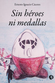 Title: Sin héroes ni medallas, Author: Ernesto Ignacio Cáceres