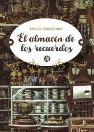 Title: El almacén de los recuerdos, Author: Denise Arredondo