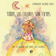 Title: Todos los colores son tuyos, Author: Esmeralda Soledad Siuffi