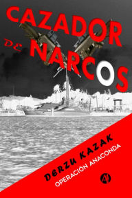 Title: Cazador de narcos: Operación Anaconda, Author: Derzu Kazak