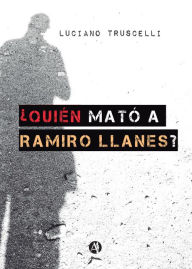 Title: ¿Quién mató a Ramiro Llanes?, Author: Luciano Truscelli
