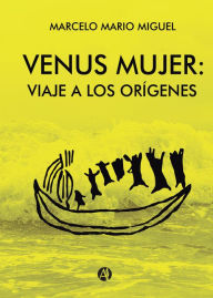 Title: Venus mujer: viaje a los orígenes, Author: Marcelo Mario Miguel