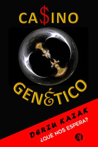 Title: Ca$ino genético: ¿Qué nos espera?, Author: Derzu Kazak