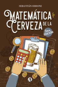 Title: Matemática de la cerveza: 3.ra edición, Author: Sebastián Oddone