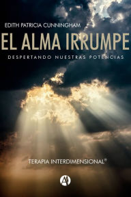 Title: El Alma Irrumpe Terapia Interdimensional, Author: Edith Patricia Cunningham