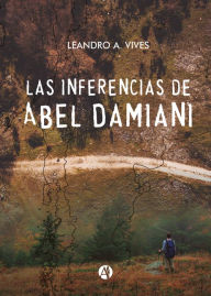 Title: Las inferencias de Abel Damiani, Author: Leandro A. Vives