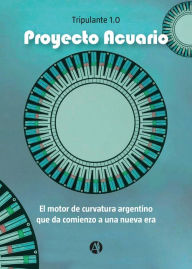 Title: Proyecto acuario: El motor de curvatura argentino que da comienzo a nueva era, Author: Tripulante 1.0.