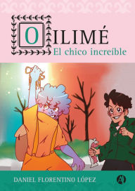 Title: Oilimé, el chico increíble, Author: Daniel Florentino Lopez