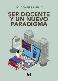 Title: Ser docente y un nuevo paradigma, Author: Daniel Murillo