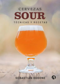 Title: Cervezas Sour: Técnicas y recetas, Author: Sebastián Oddone
