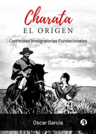 Title: CHARATA el origen: Corrientes inmigratorias fundacionales, Author: Oscar García