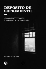 Title: Depósito de sufrimiento: ¿Cómo es vivir con ansiedad y depresión?, Author: Miguel Quintana