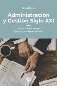 Title: Administración y Gestión Siglo XXI: Didáctica y Metodología Ciencias de la Administración, Author: Tania Rocha