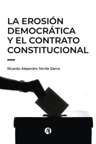 Title: La erosión democrática y el contrato constitucional, Author: Ricardo Alejandro Terrile Sierra