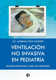 Title: Ventilación no Invasiva en Pediatría: Una mirada profunda del qué es, cuándo, cómo y dónde aplicarla., Author: Mariana Celiz Alonso