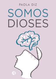 Title: Somos dioses, Author: Paola Diz