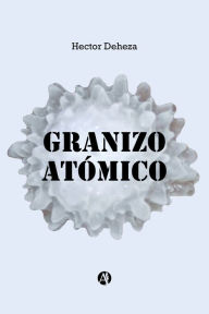 Title: Granizo Atómico, Author: Héctor Deheza