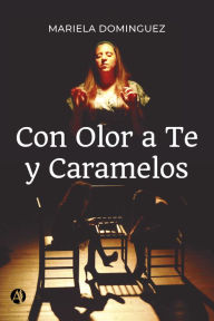 Title: Con Olor a Te y Caramelos, Author: Mariela Dominguez